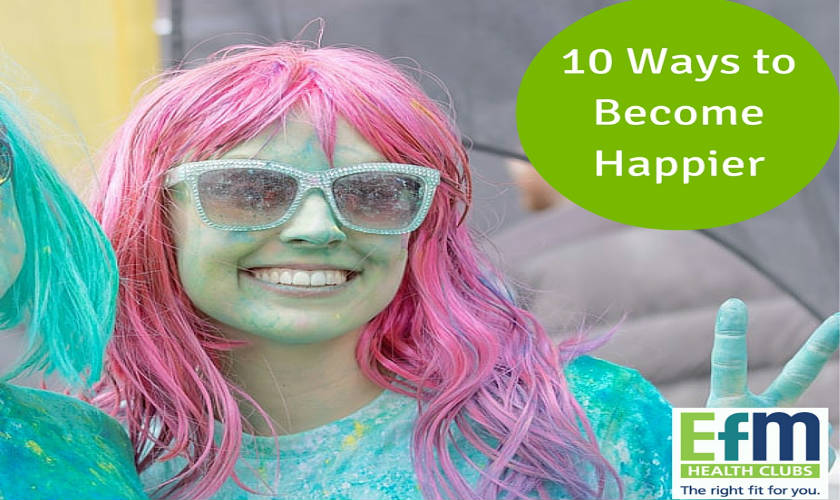 10 Ways to Become Happier (According to Science) - EFM Health Clubs
