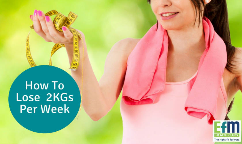 How To Lose 2 Kilograms Per Week - EFM Health Clubs