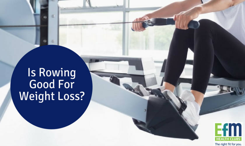 Is Rowing Good For Weight Loss? - EFM Health Clubs