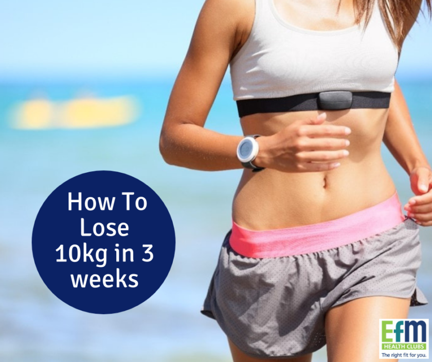 How To Lose 10 Kilograms In 3 Weeks - EFM Health Clubs