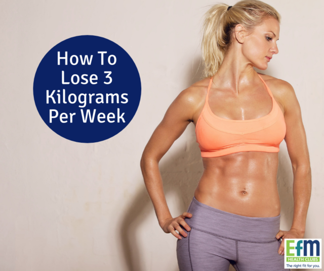 How To Lose 3 Kilograms Per Week - EFM Health Clubs