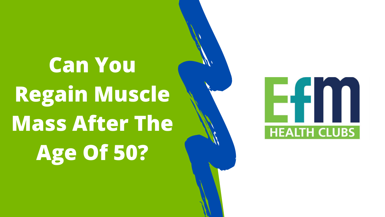 can-you-regain-muscle-mass-after-age-50-efm-health-clubs